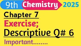 Descriptive Q# 6(Exercise) ||Class 9 Chemistry Chapter 7 New Book 2025 