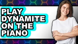 How to Play Dynamite on the Piano 2025 - Full Guide