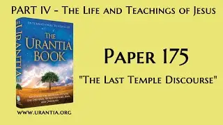 p175 - The Last Temple Discourse (The Urantia Book - audiobook)