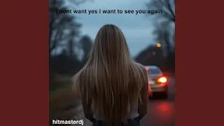 I Dont Want Yes I Want to See You Again