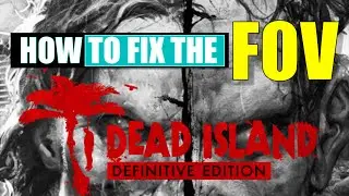 How to change the FOV in Dead Island/Riptide Definitive Edition