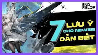 7 Lưu &Yacute; Quan Trọng Cho Anh Em Newbie | Hướng Dẫn t&acirc;n thủ Arknights: Endfield