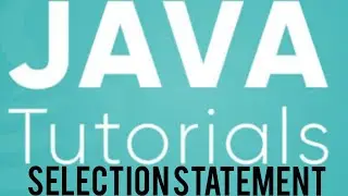 JAVA TUTORIAL IN ENGLISH | PART-12 | SELECTION STATEMENTS