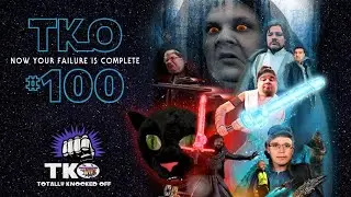 TKO #100 - NOW YOUR FAILURE IS COMPLETE
