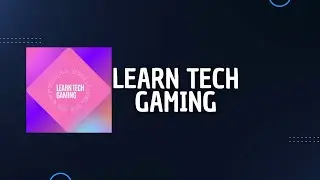 LEARN TECH GAMING INTRO
