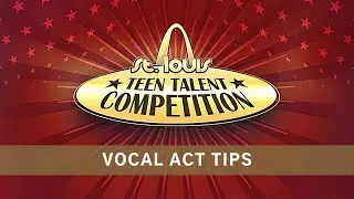 St. Louis Teen Talent Competition - Vocal Act Tips