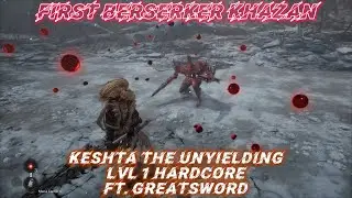 First Berserker Khazan - Greatsword Crushes Keshta the Unyielding (Lvl 1, Hardcore)