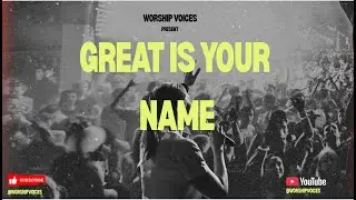 Great is Your Name by Worship Voices