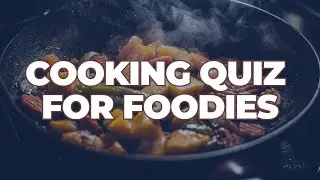 Cooking Quiz for Foodies 25 Questions You&rsquo;ll Love Answering
