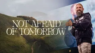 Not Afraid of Tomorrow