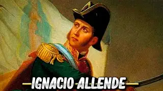 IGNACIO ALLENDE | CAUDILLO INSURGENTE