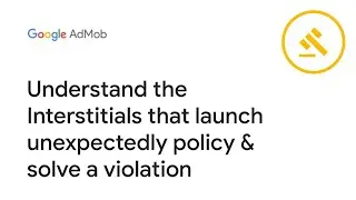 Understand the Interstitials that launch unexpectedly policy & solve a violation