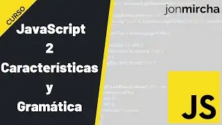Curso JavaScript: 2. Características y Gramática - #jonmircha