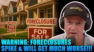 WARNING: FORECLOSURES SPIKE & WILL GET MUCH WORSE!!!