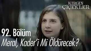Meral, Kader'i mi öldürecek? - Kırgın Çiçekler 92. Bölüm