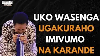 UKO WASENGA UGAKURAHO IMIVUMO NA KARANDE  || GUSENGA UBUTARAMBIRWA ||   Pastor HORTENSE