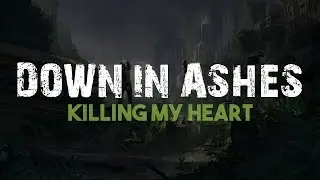 Down In Ashes - Killing My Heart [Lyrics]