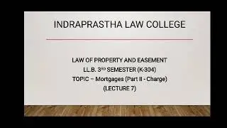 LLB 3rd Sem, Subject- Law of Property & Easement (K-304), Topic- Mortgage (Part-2 Charge), Lecture-7