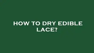 How to dry edible lace?