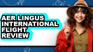Aer Lingus International Flight Review - Watch Before Using