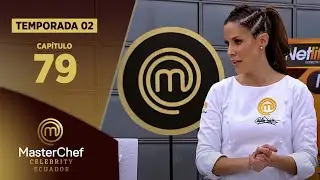 CAPÍTULO 79 | TEMPORADA 02 | MASTERCHEF CELEBRITY ECUADOR