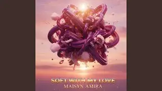 Soft With My Love