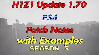 [T] Season 3 | H1Z1 1.70 Update Patch Notes with Examples for PS4