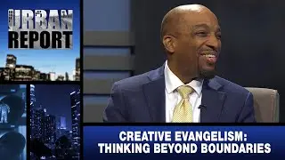 &ldquo;Creative Evangelism: Thinking Beyond Boundaries&rdquo; - Urban Report