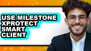 How to Use Milestone Xprotect Smart Client (only Way)