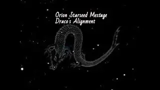 Orion STARSEED Message and Read: Draco's Alignment and Advantage
