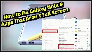 Samsung Galaxy Note 9 App Full Screen Problem