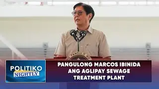 Pangulong Marcos ibinida ang Aglipay Sewage Treatment Plant