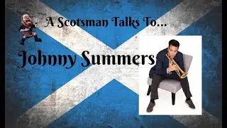A Scotsman Talks To...Johnny Summers