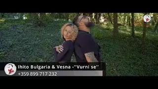 IHITO & VESNA - VURNI SE/ ИХИТО & ВЕСНА - ВЪРНИ СЕ (Official video) 2023