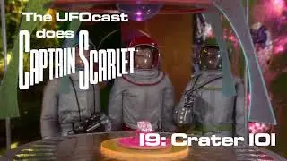 The UFOcast does Captain Scarlet - Episode 19 - Crater 101