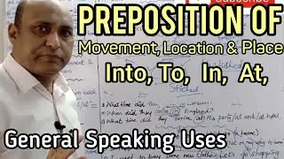 Preposition of Movement, Location & Place. ( Into / To / In / At ) General Speaking Uses.