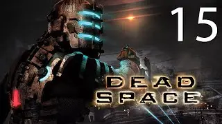 Прохождение Dead Space #15