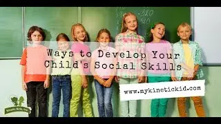Ways to Develop Your Child's Social Skills | Kinetic Kids, Inc.