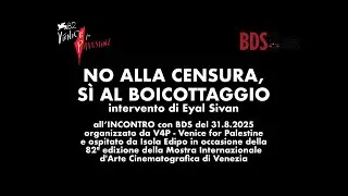 NO ALLA CENSURA, S&igrave; AL BOICOTTAGGIO - NO TO CENSORSHIP, YES TO BOYCOTT intervento di EYAL SIVAN