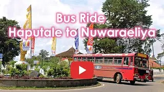 Explore Sri Lanka ~ Best Things to do in Sri Lanka ~ Bus Ride from Haputale to Nuwaraeliya