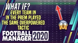 WHAT IF? All the Prem clubs used the same overpowered tactic for a season | FM20 Experiment |