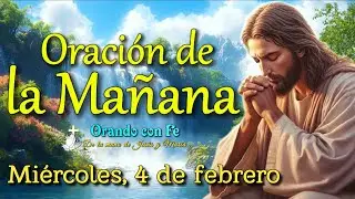 Oración de la Mañana: Inicia tu Día con Dios | Miércoles 4 de febrero 2026.