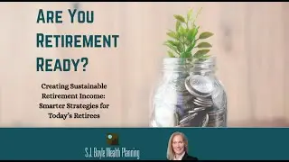 Creating Sustainable Retirement Income: Smarter Strategies for Today's Retirees