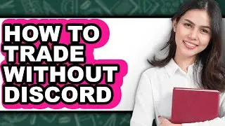 How To Trade Without Discord (Updated)