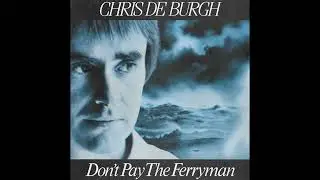 Chris de Burgh - Don't Pay The Ferryman (1982) Single