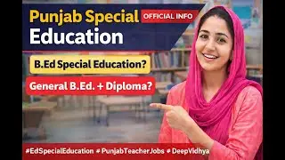 Punjab Special Education Official Info | B.Ed Special vs General B.Ed + Diploma