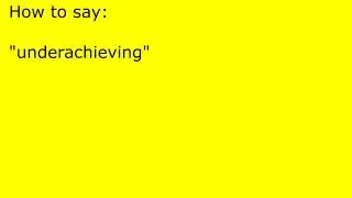 How to pronounce underachieving