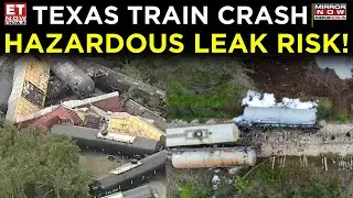 Texas Train Tragedy: Hazardous Chemical Spill After 35 Cars Derailed | Accident | Top News | ET Now