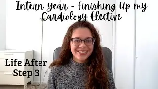 Intern Year - My cardiology elective and life after Step 3