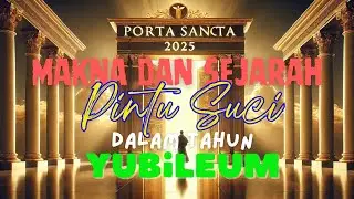 Porta Sancta 2025, Makna dan Sejarah Pintu Suci dalam Yubileum